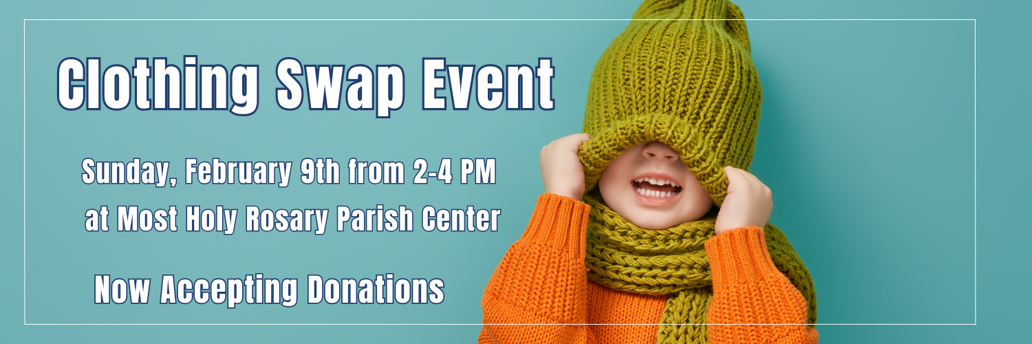 Most Holy Rosary Elementary School is hosting a Clothing Swap on Sunday February 9th from 2-4 PM at their Parish Center.