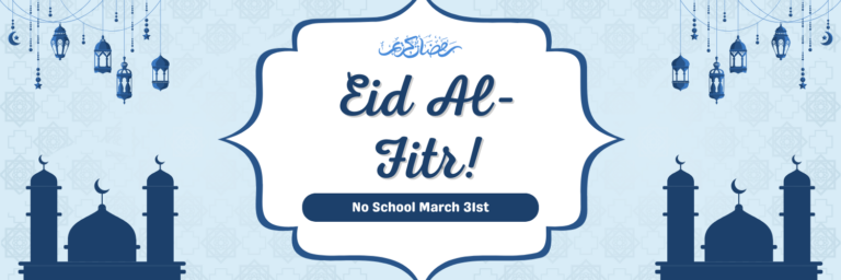 There will be no school on Monday, March 31st in observance of Eid Al-Fitr. Classes will resume on Tuesday, April, 1st.