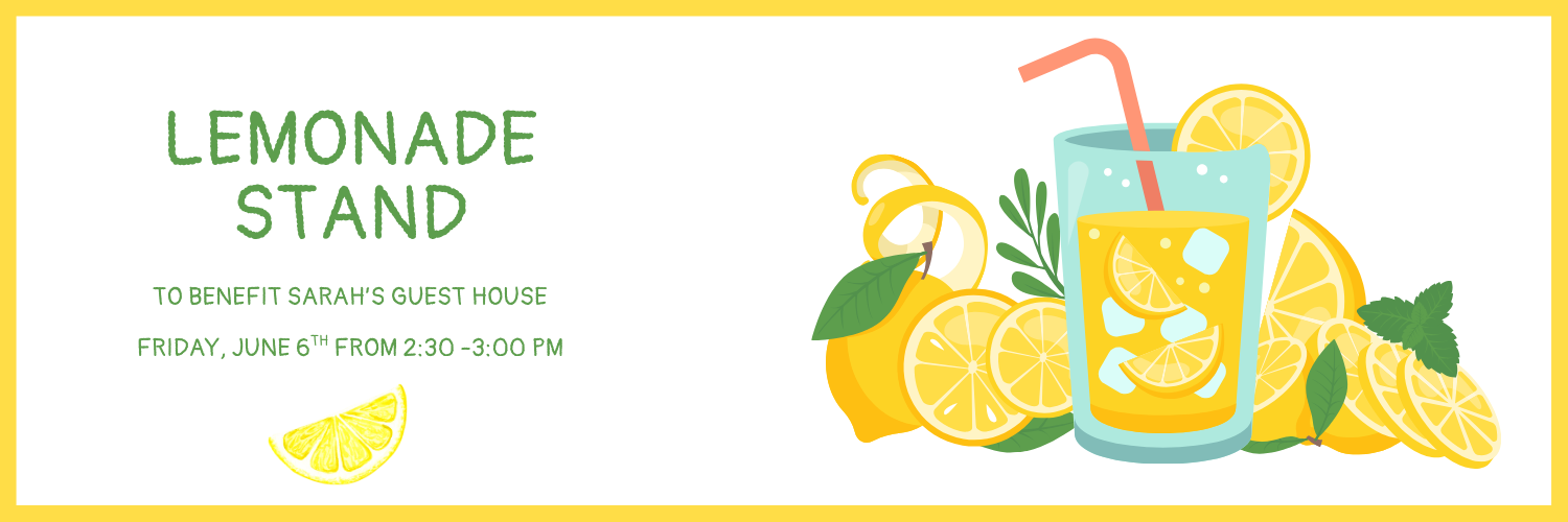 Support our June 6 Lemonade Stand to benefit Sarah’s Guest House! Buy a cup after school to help fill the pantry and support families in medical crisis.